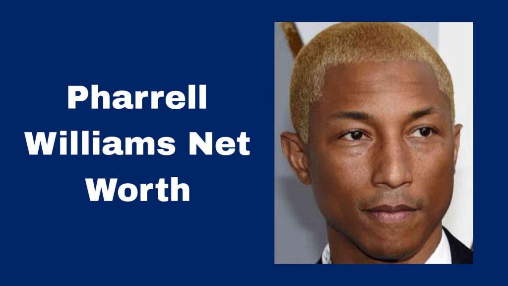 Pharrell Williams Net Worth