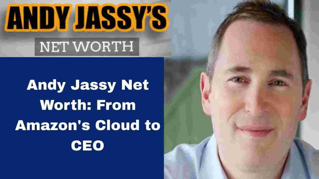 Andy Jassy Net Worth: From Amazon's Cloud to CEO